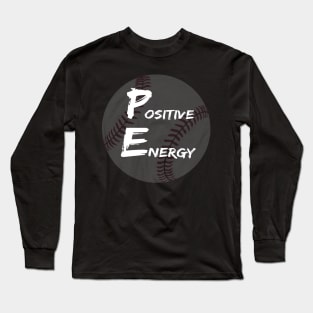 Positive Energy baseball - inspirational coach quotes Long Sleeve T-Shirt